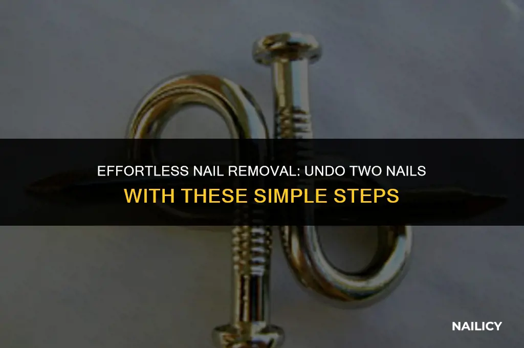 how to undo two nails