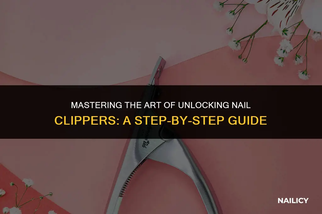 how to unlock nail clippers