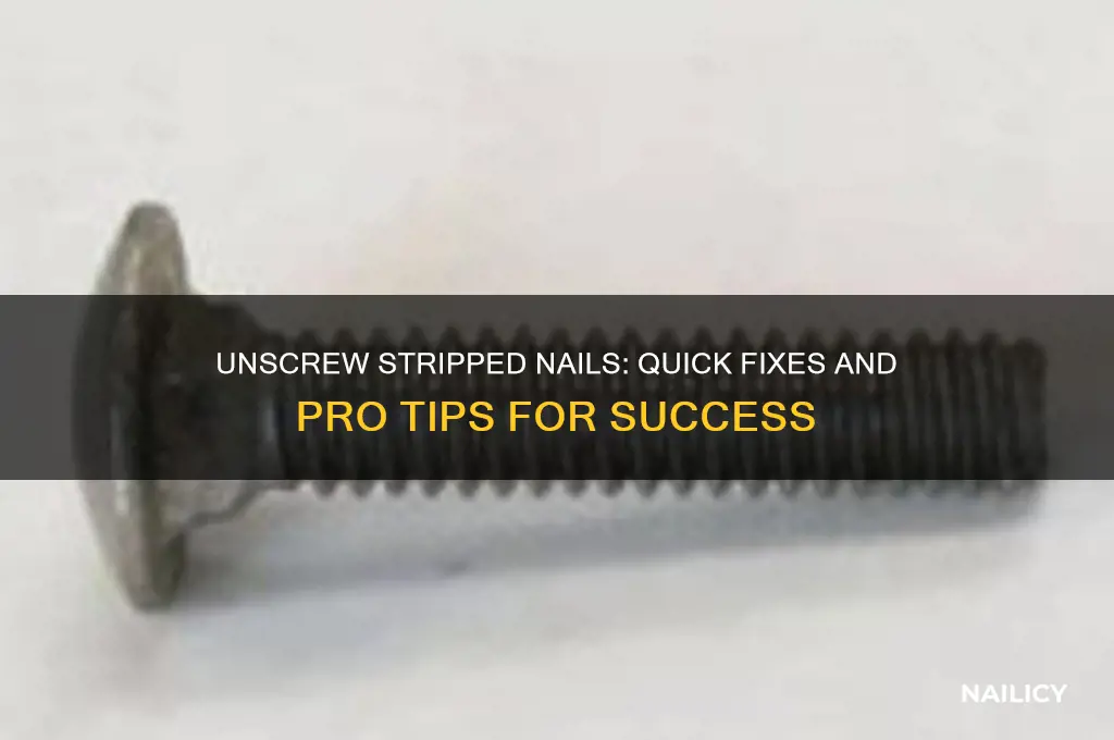 how to unscrew a nail that is stripped