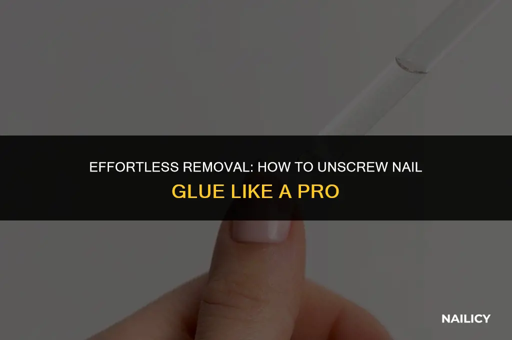 how to unscrew nail glue