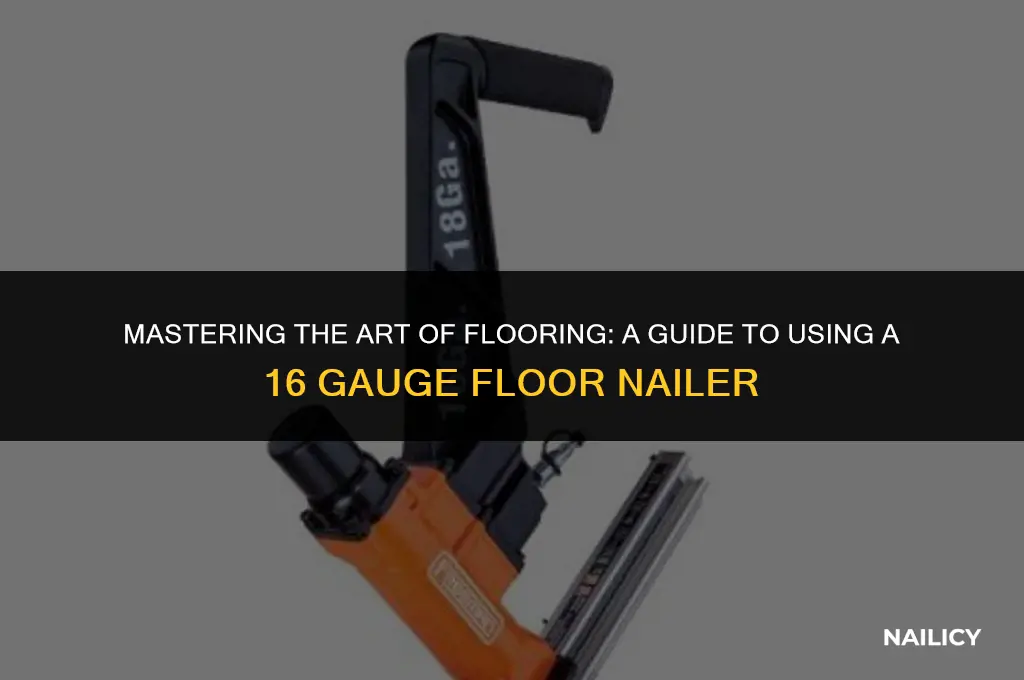 how to use 16 ga floor nailer