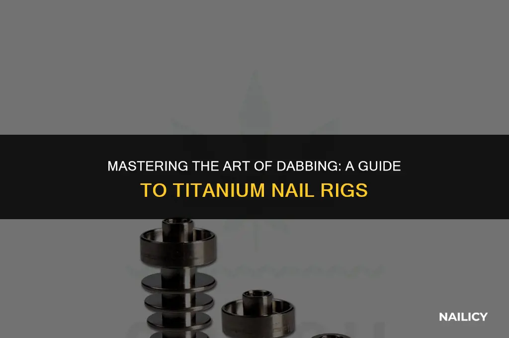 how to use a dab rig with a titanium nail