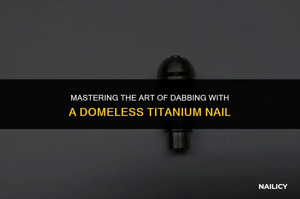 how to use a domeless titanium nail for dabs