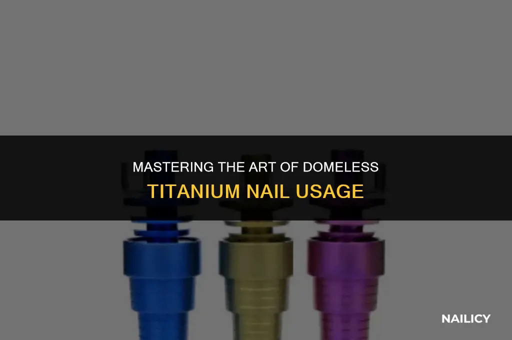 how to use a domeless titanium nail