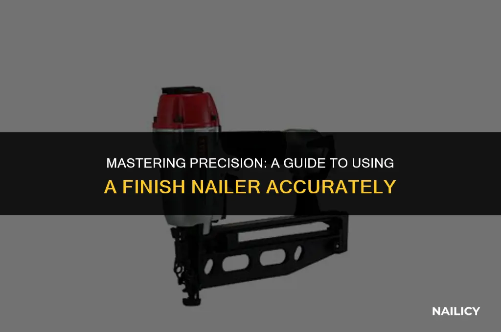 how to use a finish nailer accuratelly