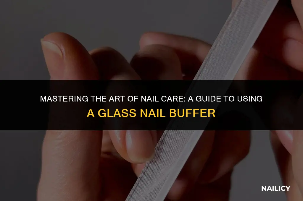 how to use a glass nail buffer