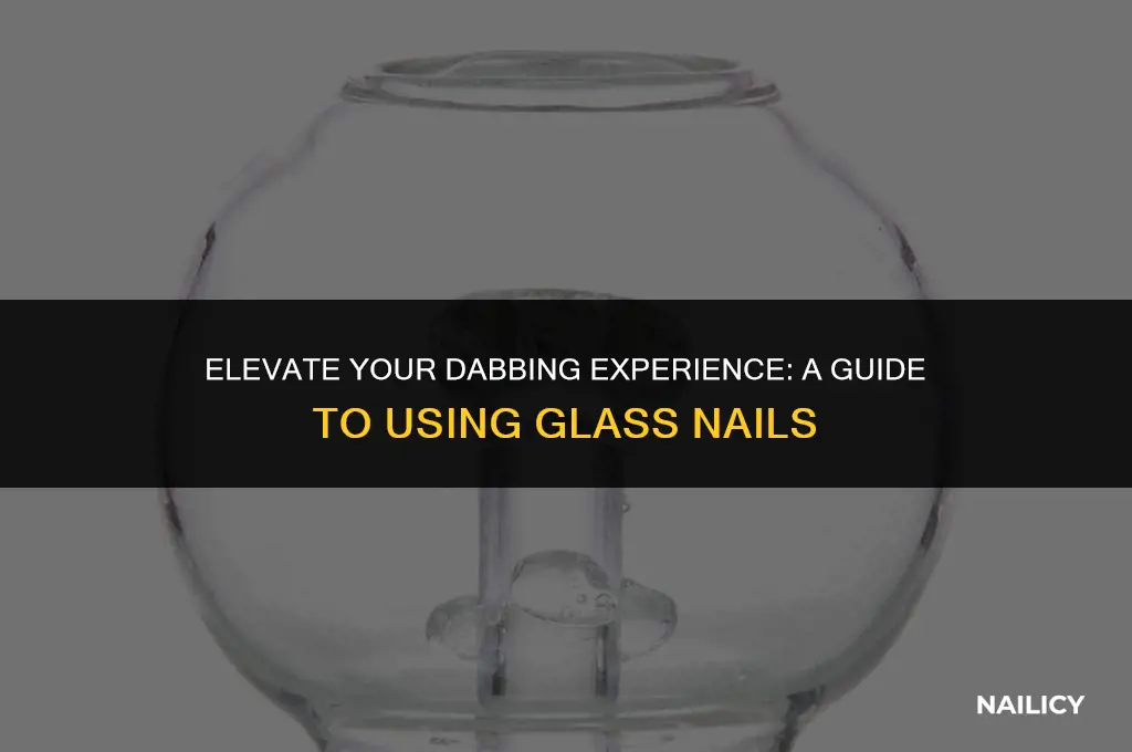 how to use a glass nail for dabbing