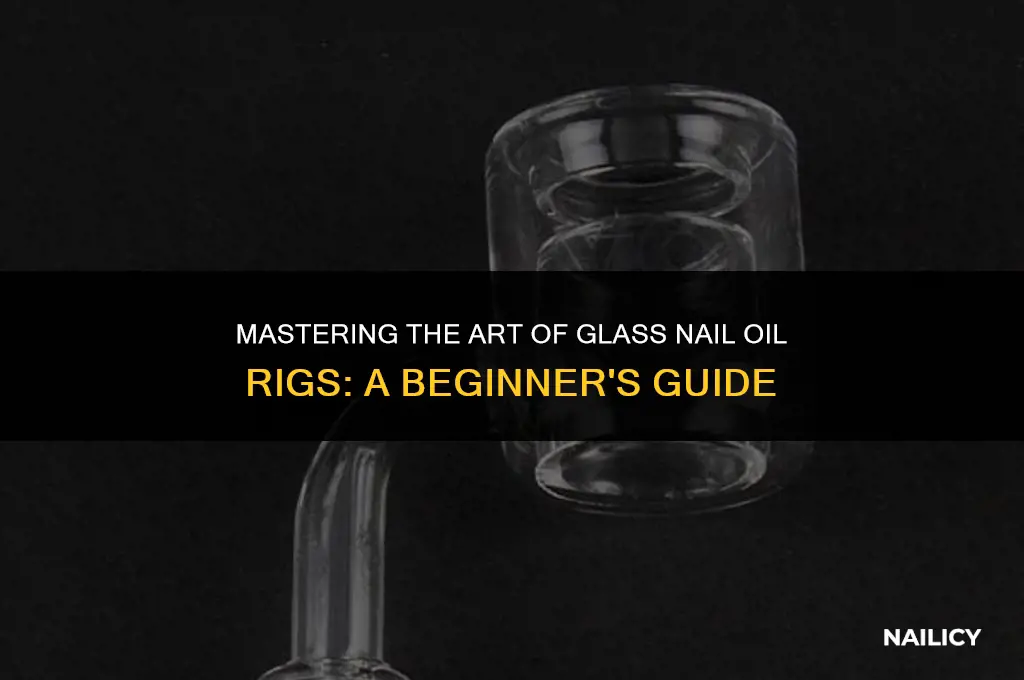 how to use a glass nail oil rig