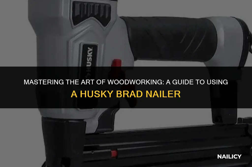 how to use a husky brad nailer
