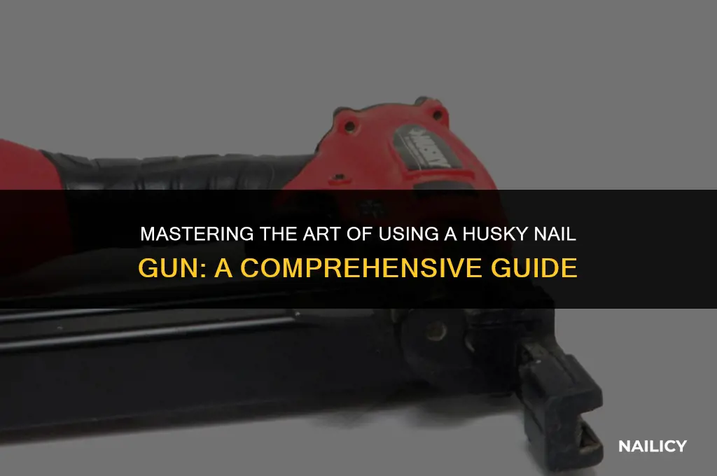 how to use a husky nail gun