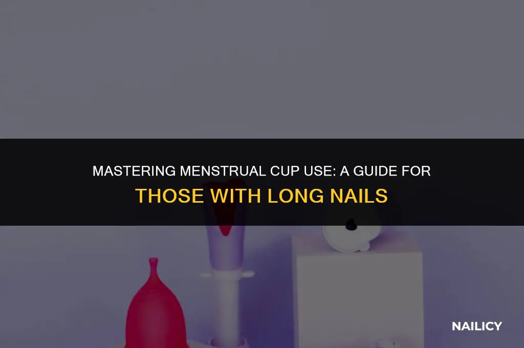 how to use a menstrual cup with long nails