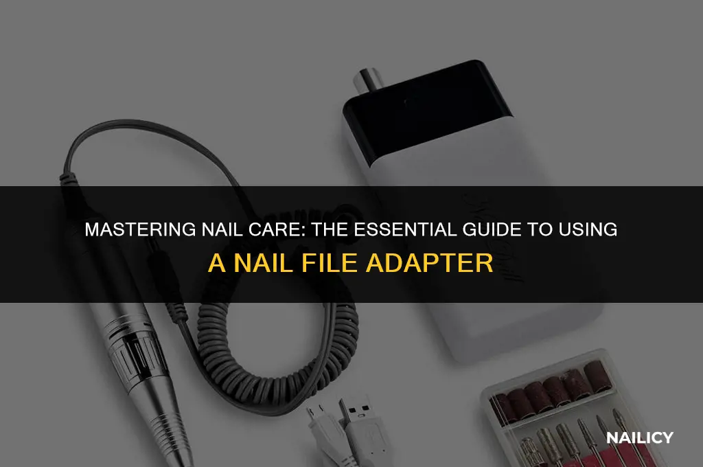 how to use a nail file adapter