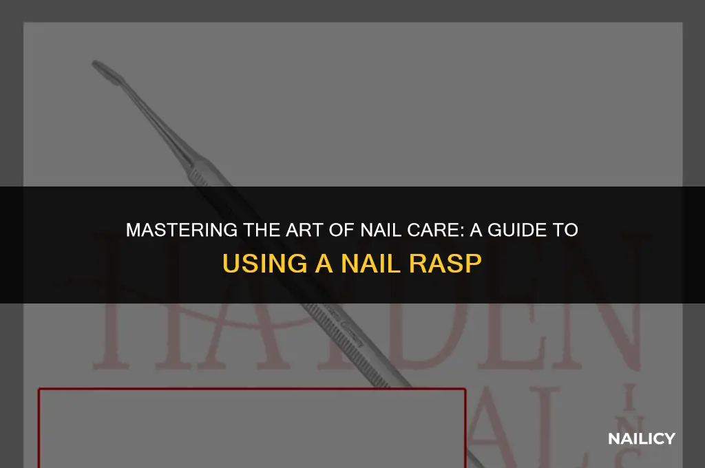 how to use a nail rasp