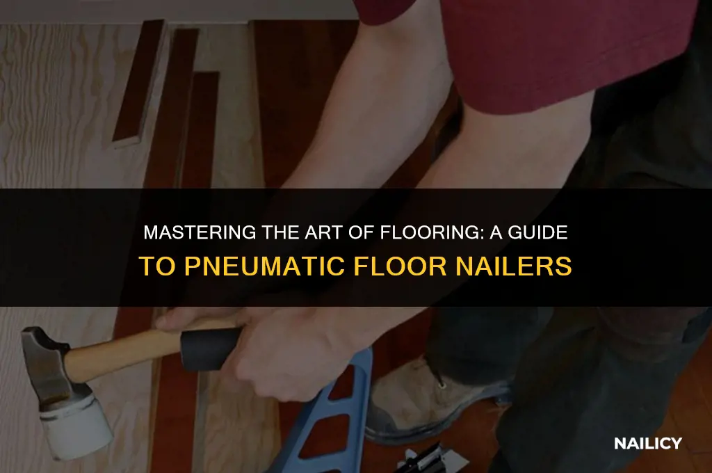how to use a pneumatic floor nailer
