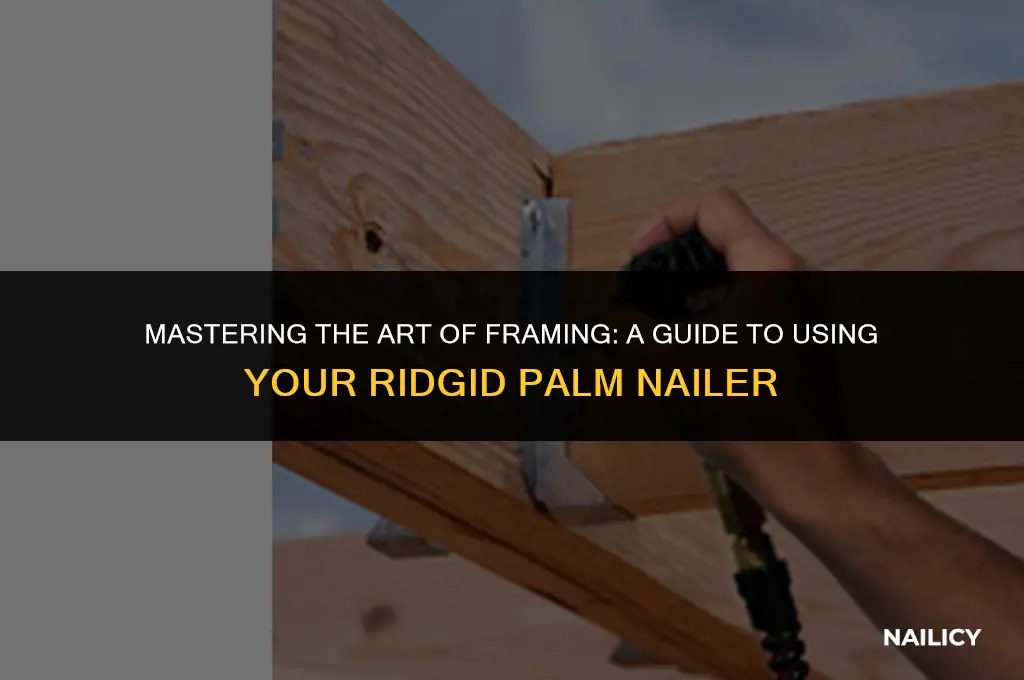 how to use a ridgid palm nailer