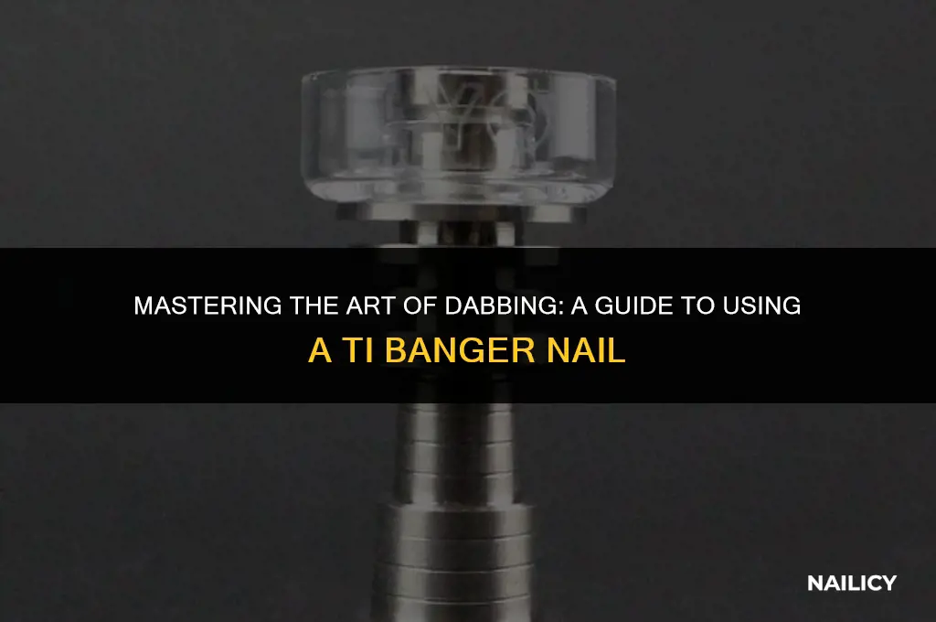 how to use a ti banger nail