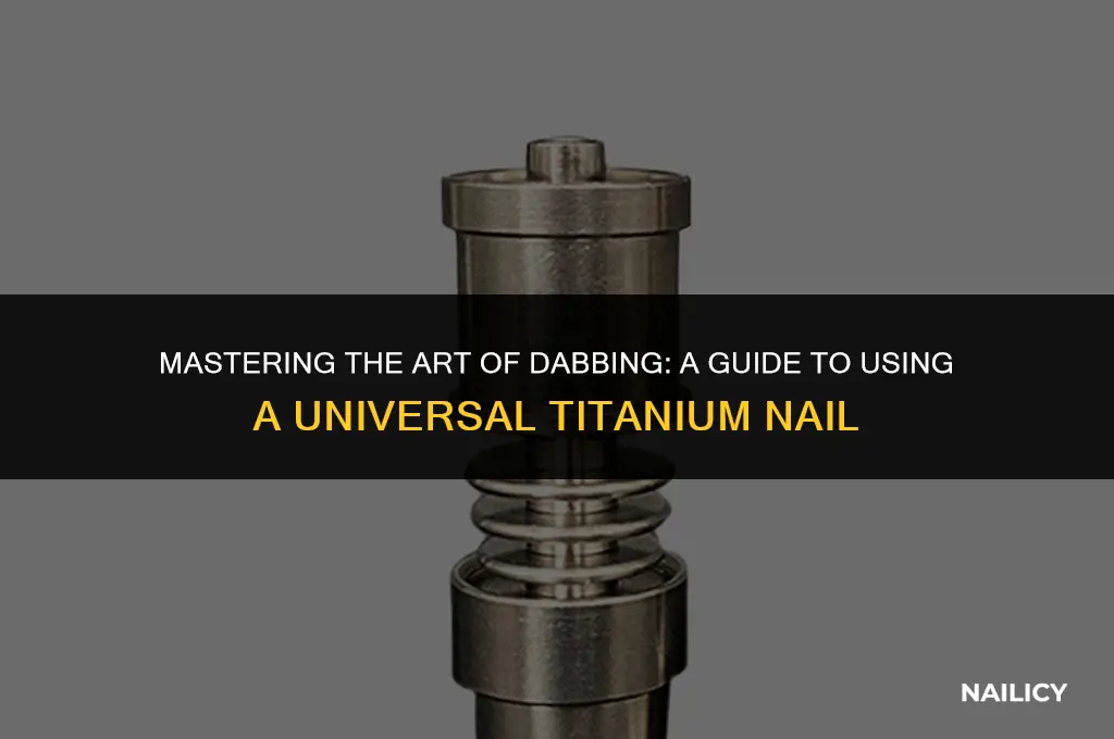 how to use a universal titanium nail
