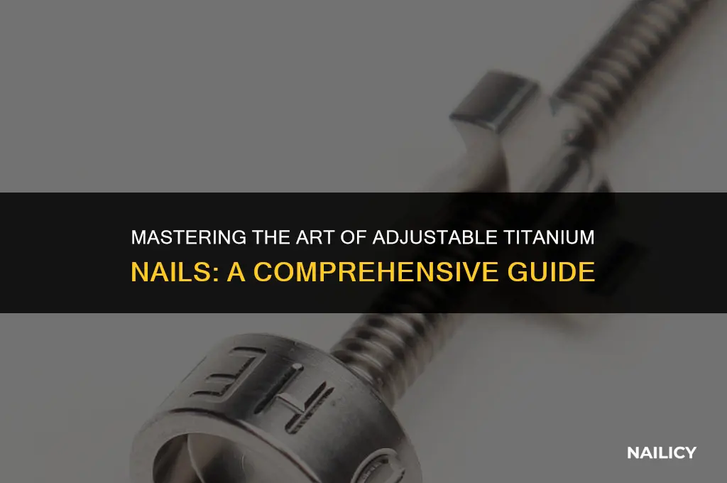 how to use adjustable titanium nail