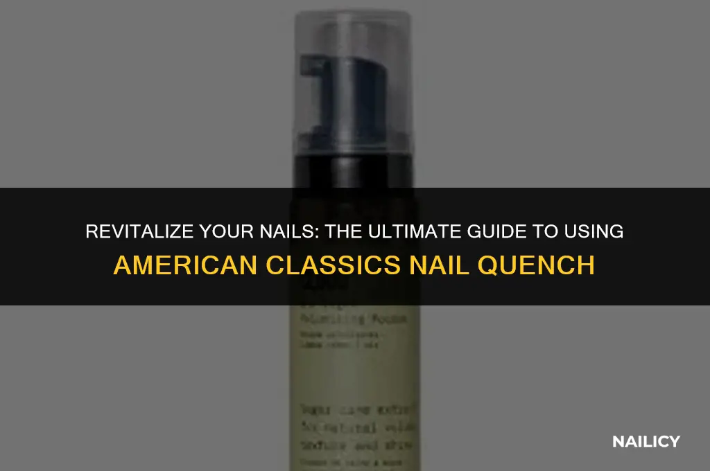 how to use american classics nail quench