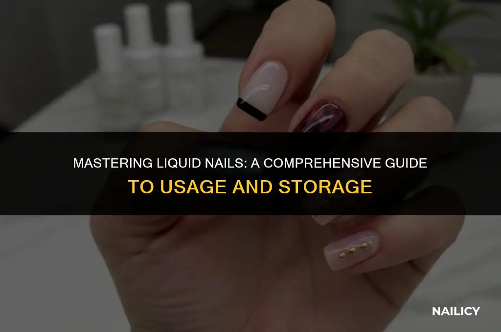 how to use and store liquid nails