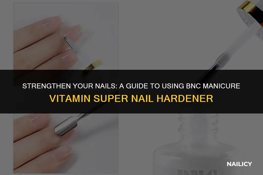 how to use bnc manicure vitamin super nail hardener