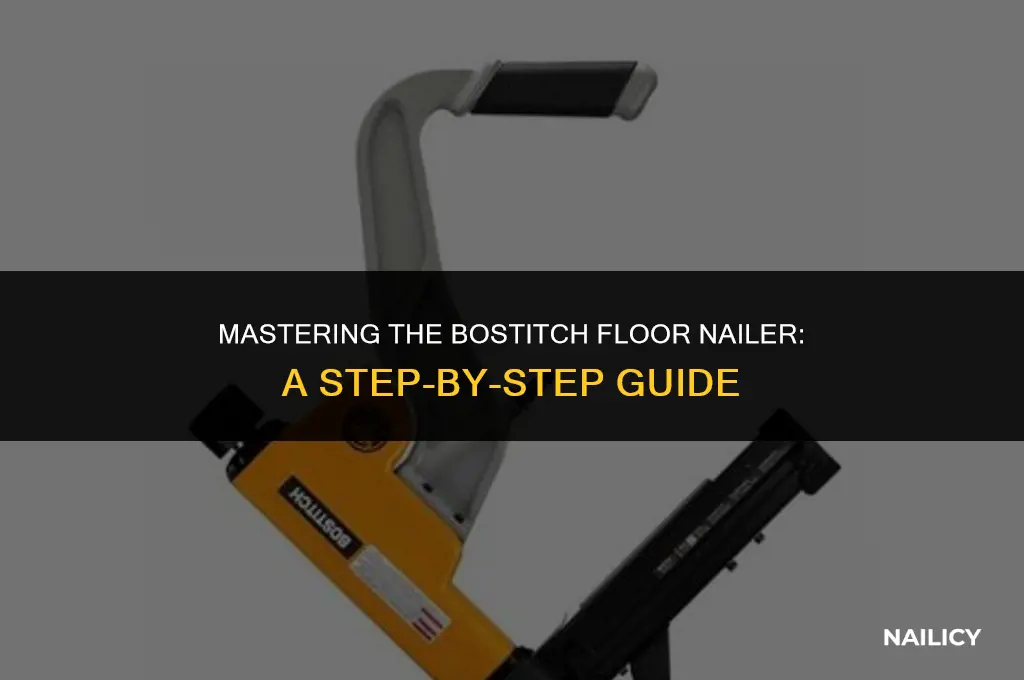 how to use bostitch floor nailer