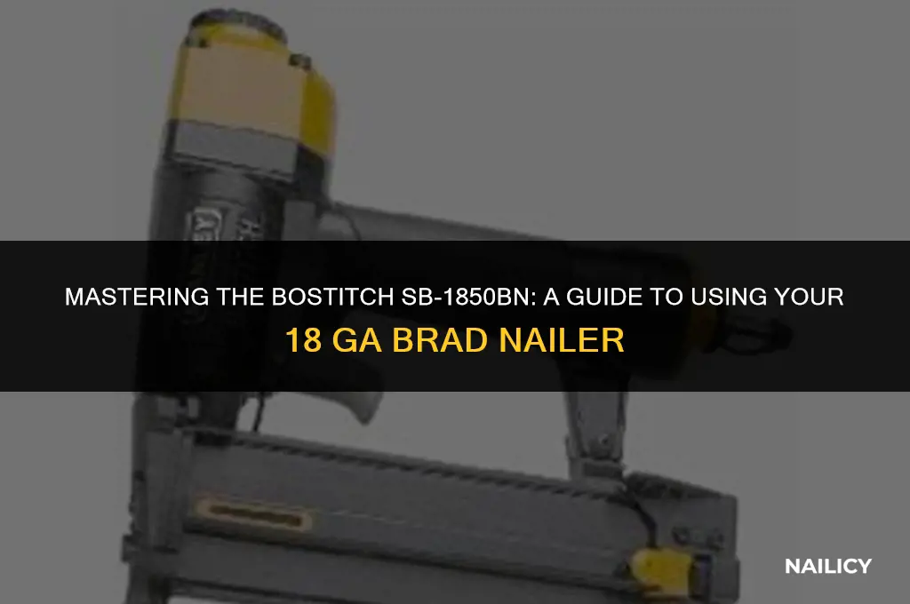 how to use bostitch sb-1850bn 18 ga brad nailer