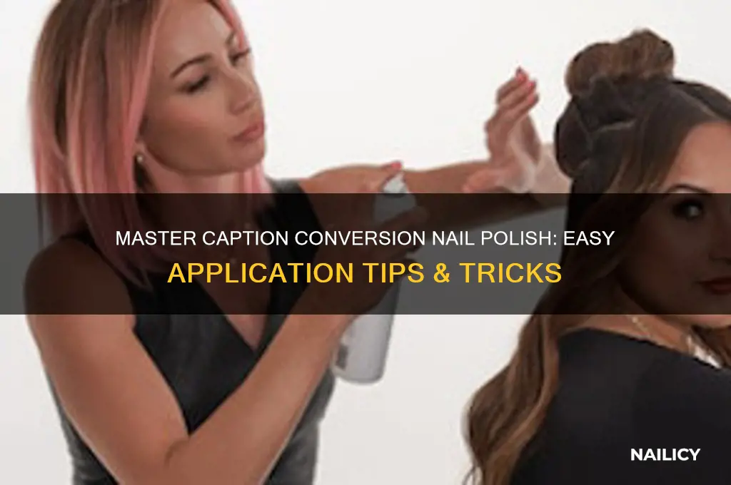 how to use caption conversion nail polish