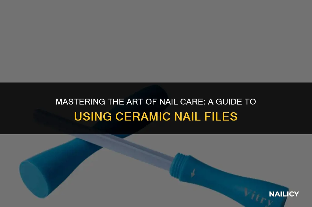 how to use ceramic nail file