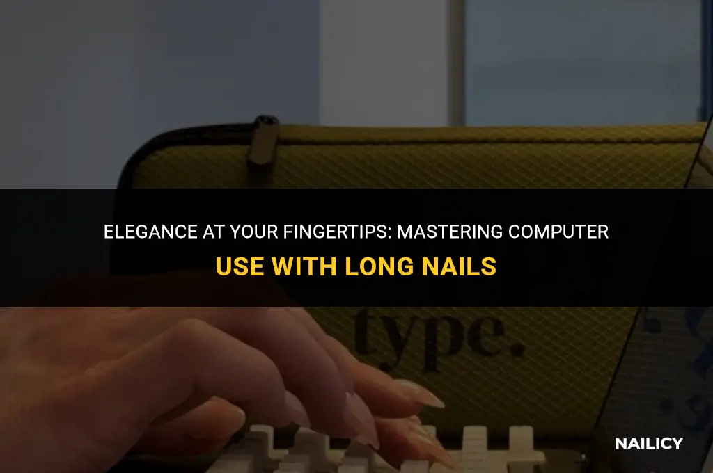 how to use computer with long nails