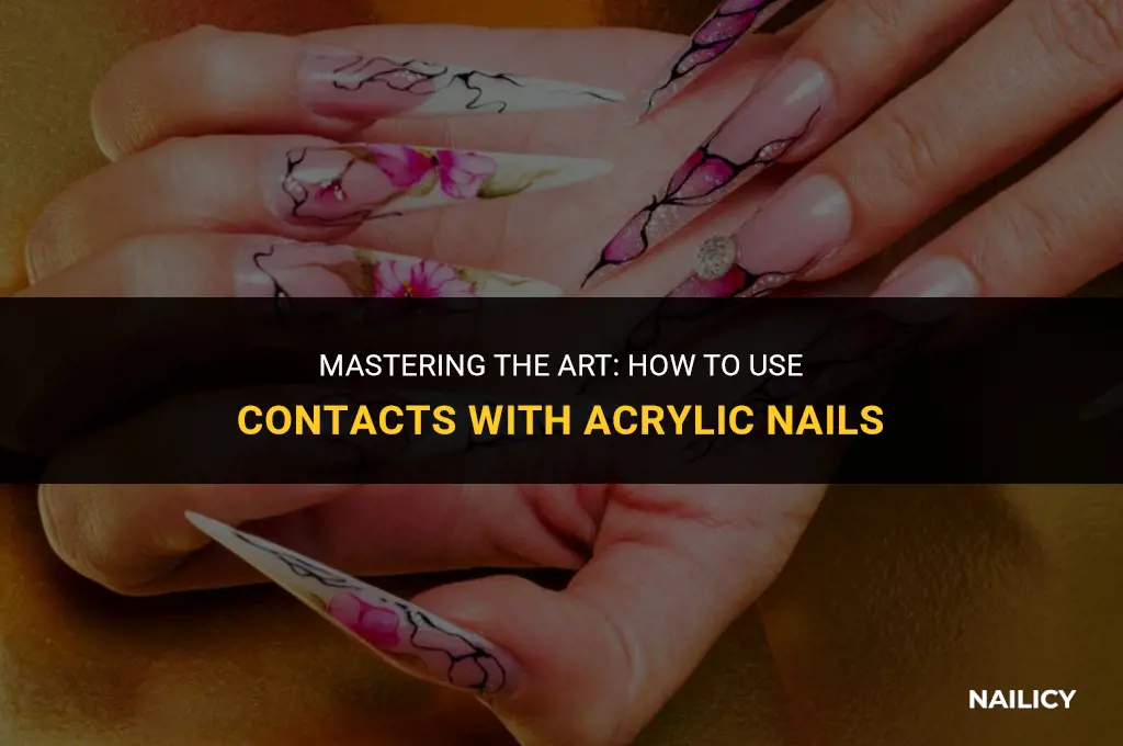 how to use contacts with acrylic nails
