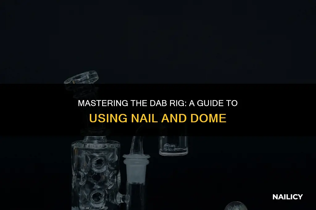 how to use dab rig with nail and dome