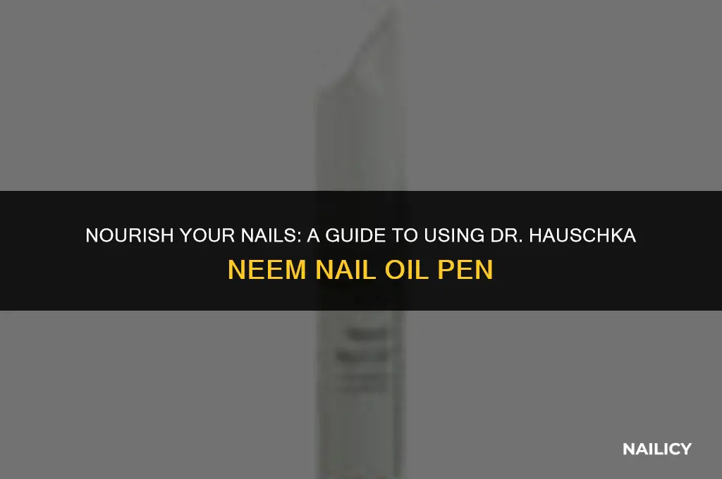 how to use dr hauschka neem nail oil pen