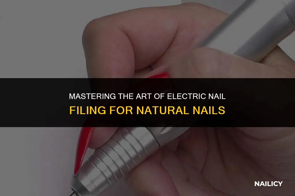 how to use electric nail file on natural nails