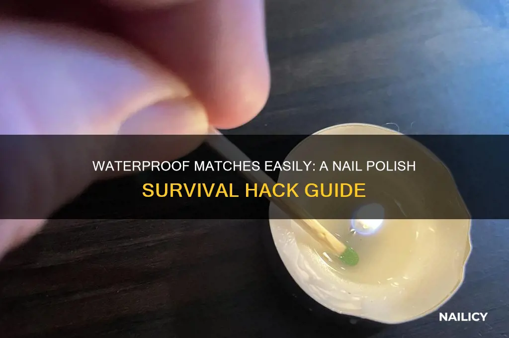 how to waterproof matches with nail polish