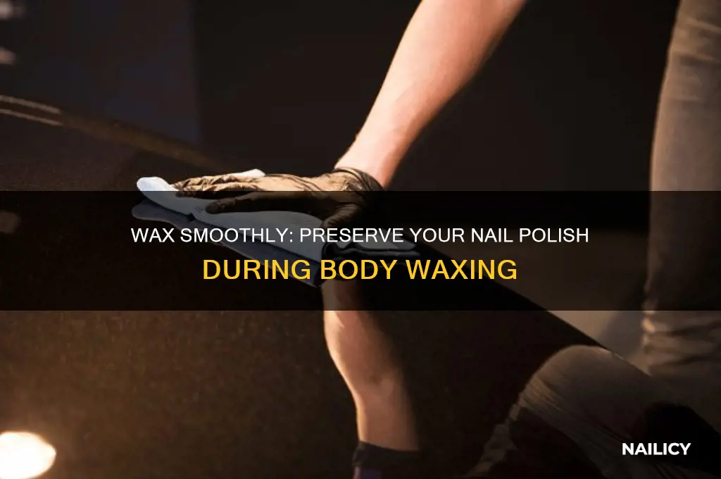 how to wax your body without ruining your nail polish