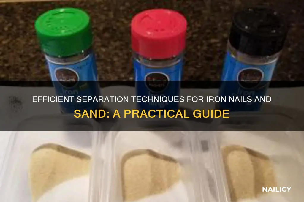 how would you separate iron nails and sand