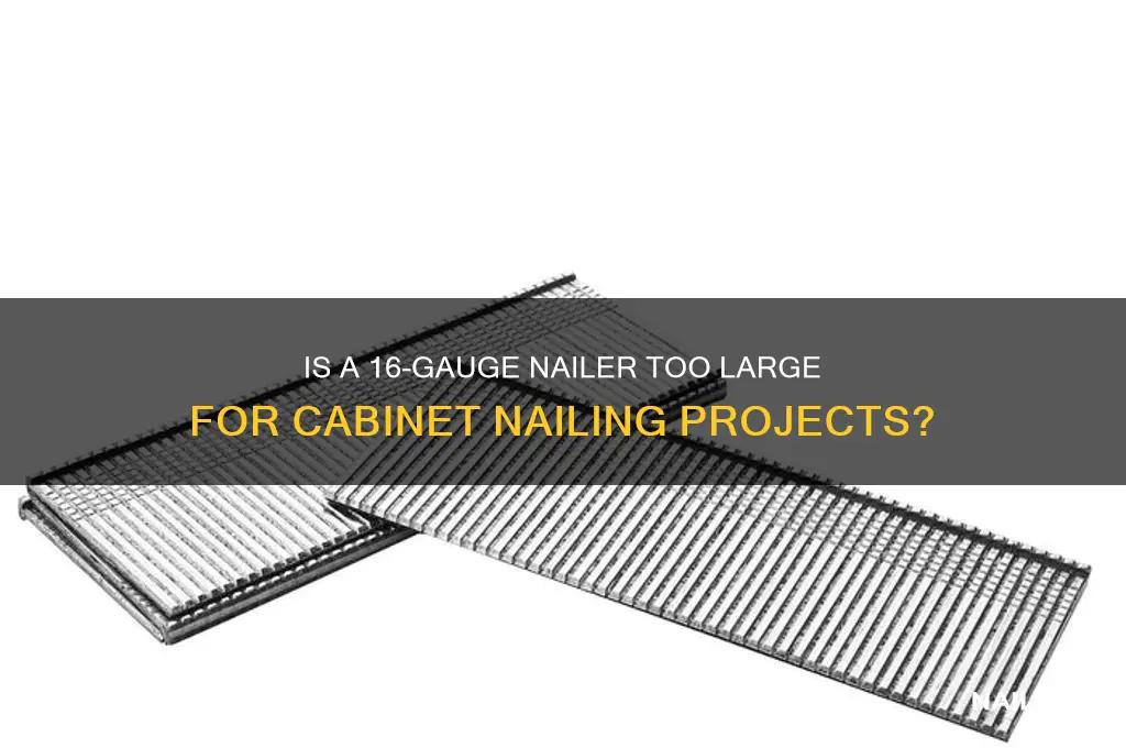 is 16 hauge to big for cabinet nailing