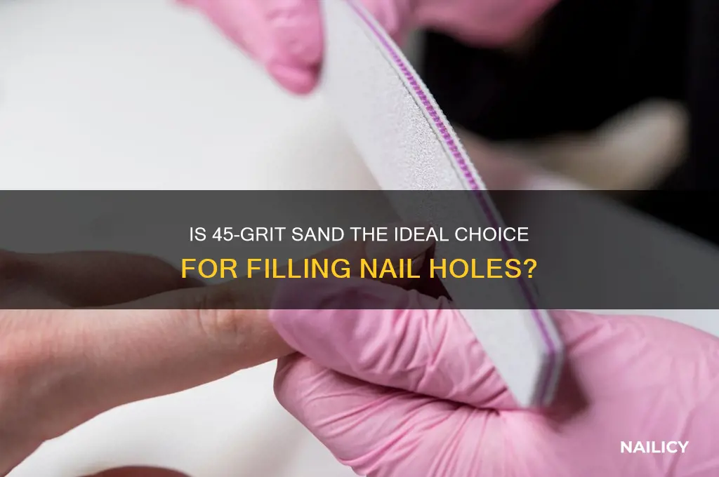 is 45 sand best to fill nail holes