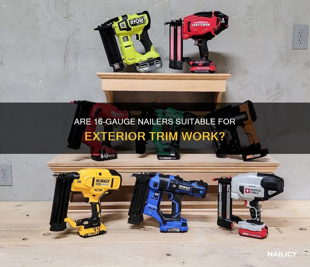 is a 16 guage nailer good enough for exterior trim