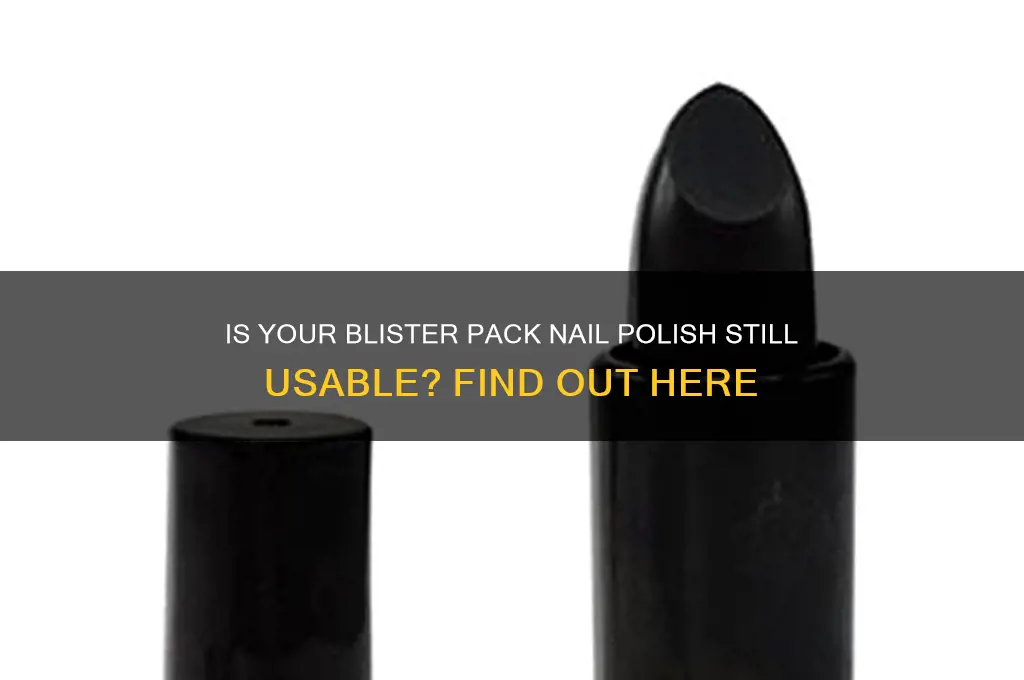 is a blister pack of nail polish still good