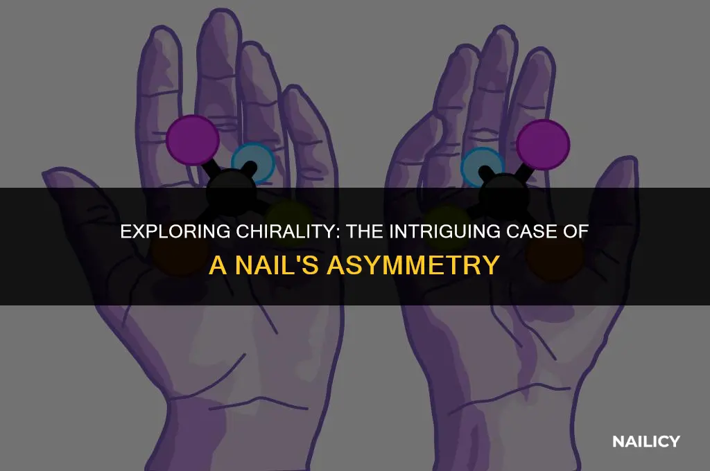 is a nail chiral