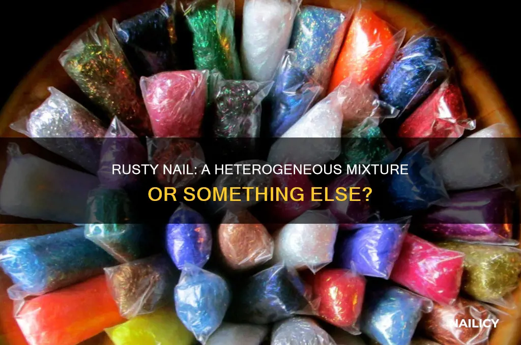 is a rusty nail a heterogeneous mixture