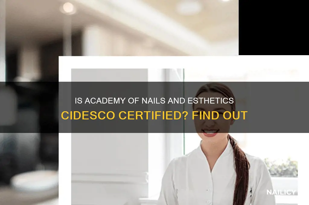 is academy of nails and esthetics cidesco certified