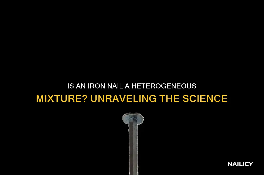 is an iron nail a heterogeneous mixture
