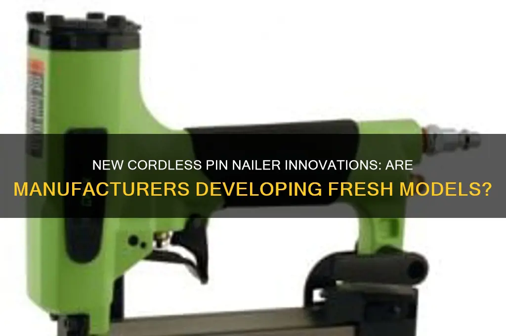 is anyone making a new cordless pin nailer