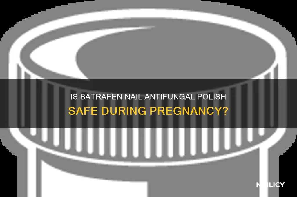 is batrafen nail antifungal polish safe for pregnancy