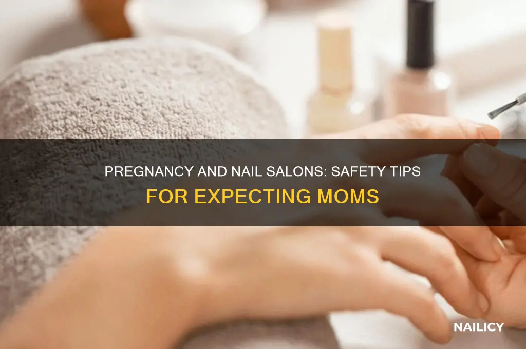is being in a nail salon safe while pregnant