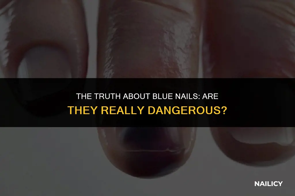 is blue nails dangerous