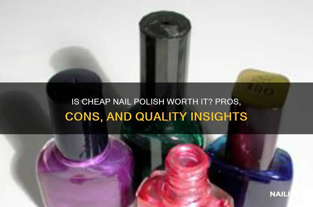 is cheap nail polish good